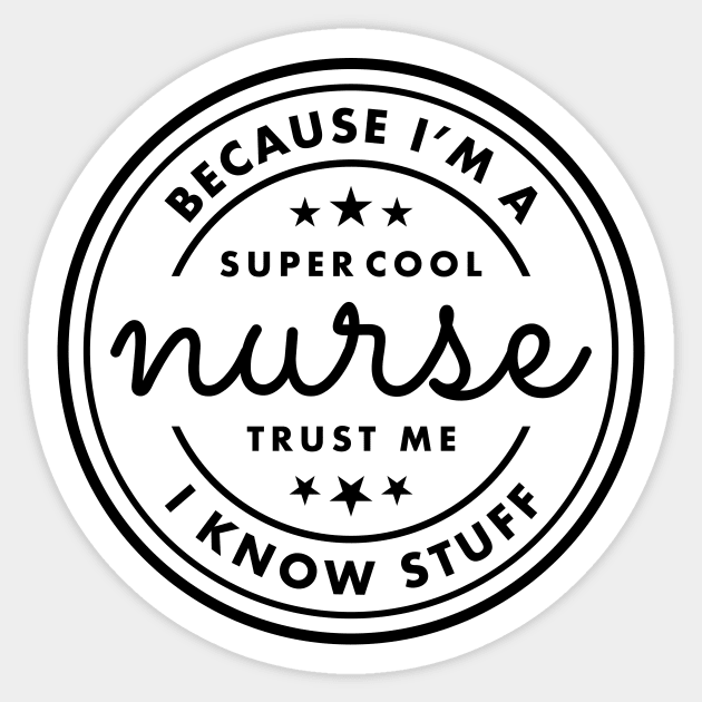Because I’m a super cool nurse, trust Me I know stuff Black Typography Sticker by DailyQuote